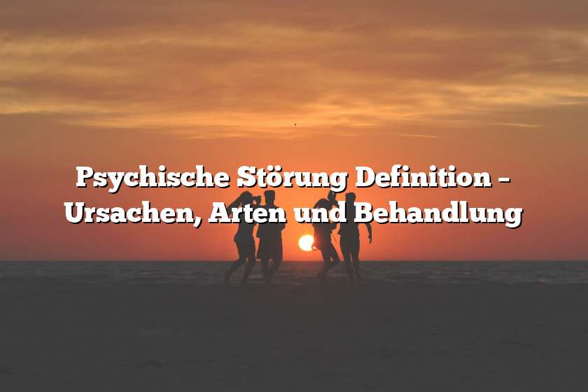 Psychische St Rung Definition Ursachen Arten Und Behandlung