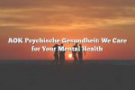 AOK Psychische Gesundheit: We Care for Your Mental Health