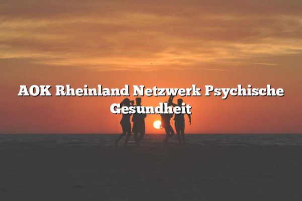 AOK Rheinland Netzwerk Psychische Gesundheit