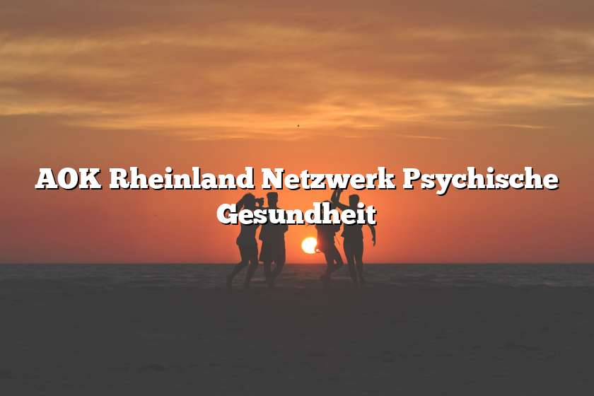 AOK Rheinland Netzwerk Psychische Gesundheit