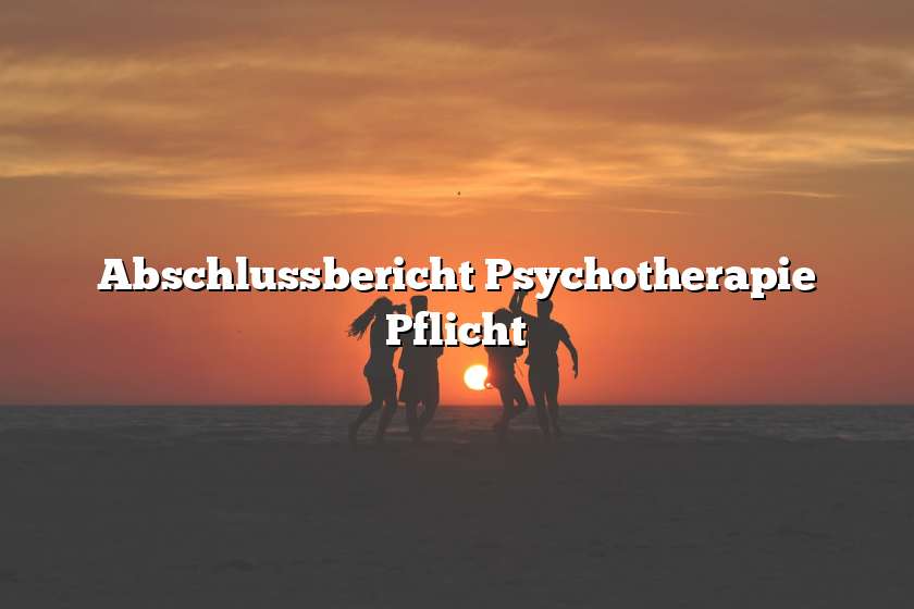 Abschlussbericht Psychotherapie Pflicht