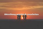 Abtreibung psychisch verarbeiten