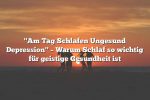 "Am Tag Schlafen Ungesund Depression" – Warum Schlaf so wichtig für geistige Gesundheit ist