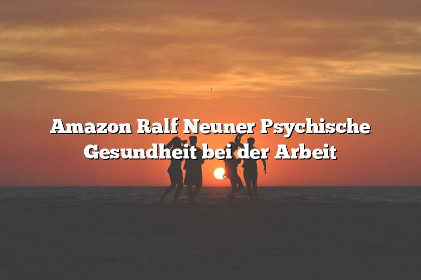 Amazon Ralf Neuner Psychische Gesundheit bei der Arbeit