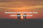 Ambulante Psychotherapie: Eine umfassende Übersicht