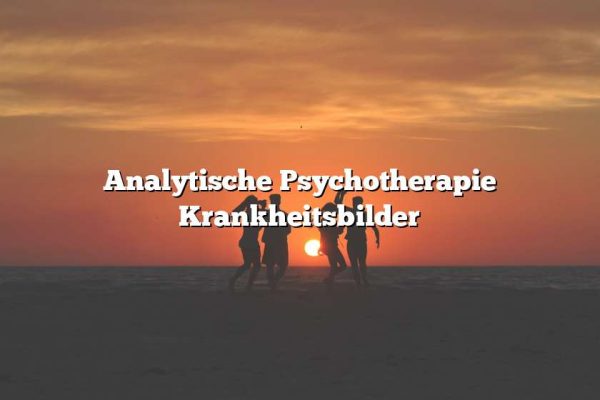 Analytische Psychotherapie Krankheitsbilder