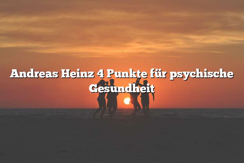Andreas Heinz 4 Punkte für psychische Gesundheit