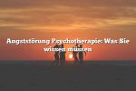 Angststörung Psychotherapie: Was Sie wissen müssen