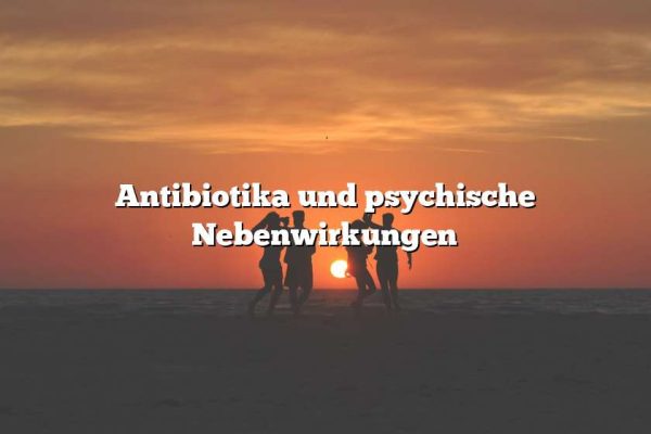 Antibiotika und psychische Nebenwirkungen