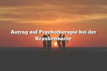 Antrag auf Psychotherapie bei der Krankenkasse