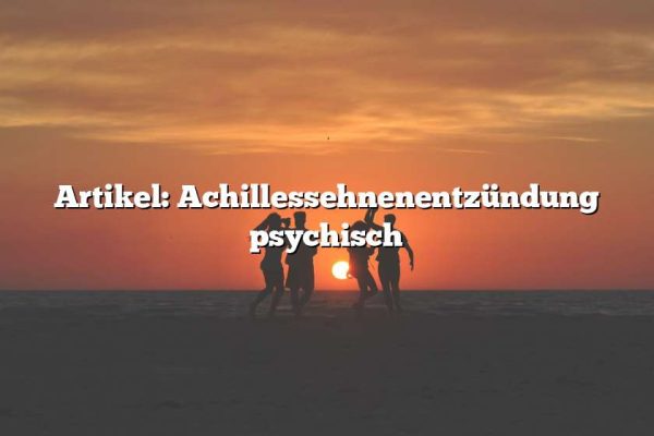 Artikel: Achillessehnenentzündung psychisch