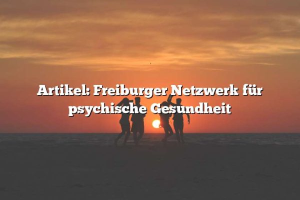 Artikel: Freiburger Netzwerk für psychische Gesundheit