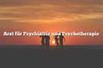 Arzt für Psychiatrie und Psychotherapie