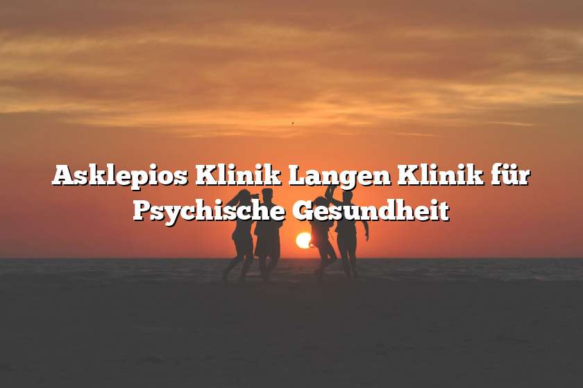 Asklepios Klinik Langen Klinik für Psychische Gesundheit