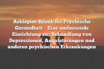 Asklepios Klinik für Psychische Gesundheit – Eine umfassende Einrichtung zur Behandlung von Depressionen, Angststörungen und anderen psychischen Erkrankungen