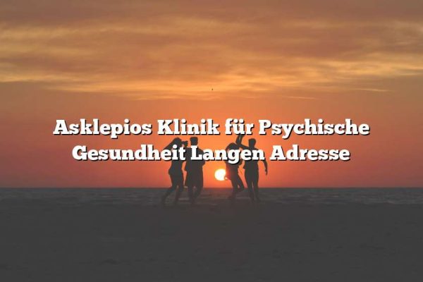 Asklepios Klinik für Psychische Gesundheit Langen Adresse