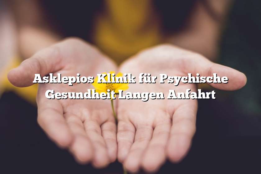 Asklepios Klinik für Psychische Gesundheit Langen Anfahrt