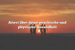 Attest über deine psychische und physische Gesundheit