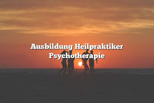 Ausbildung Heilpraktiker Psychotherapie