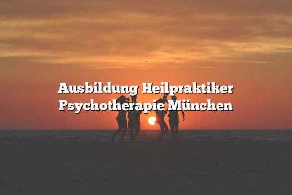 Ausbildung Heilpraktiker Psychotherapie München