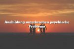 Ausbildung unterbrechen psychische Probleme