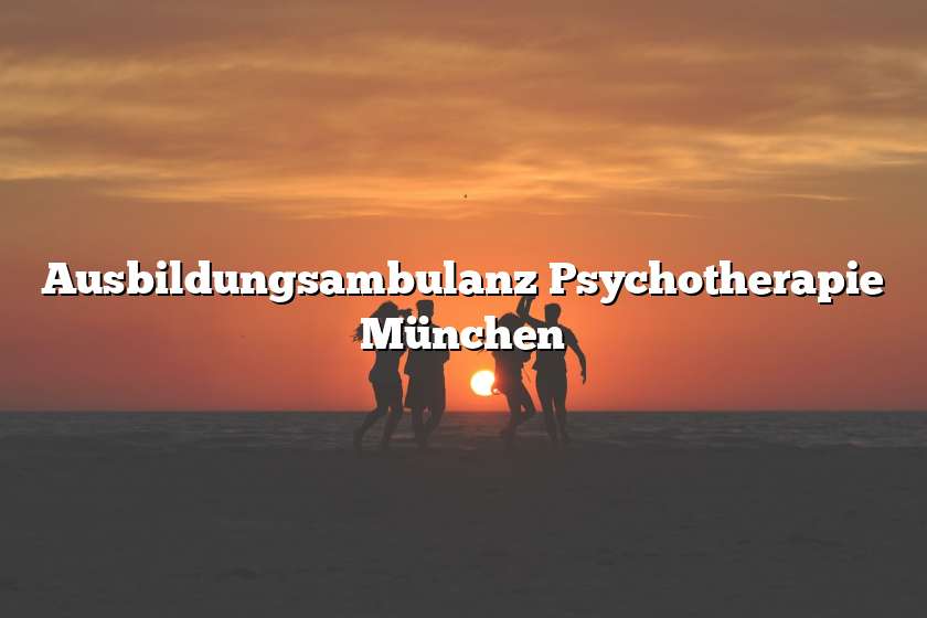 Ausbildungsambulanz Psychotherapie München