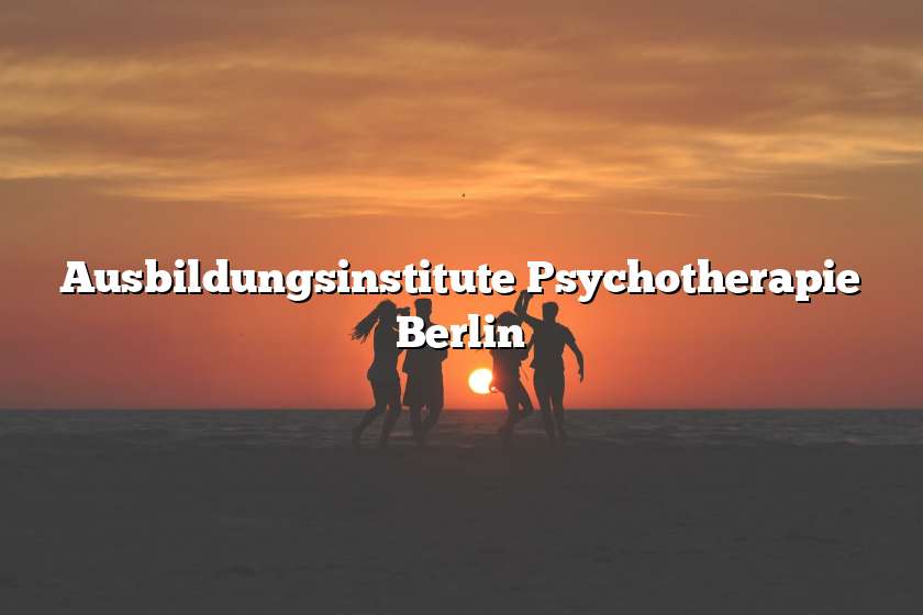 Ausbildungsinstitute Psychotherapie Berlin