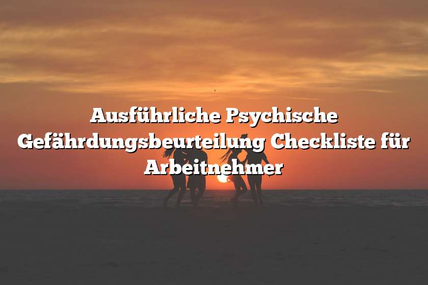 Ausführliche Psychische Gefährdungsbeurteilung Checkliste für Arbeitnehmer