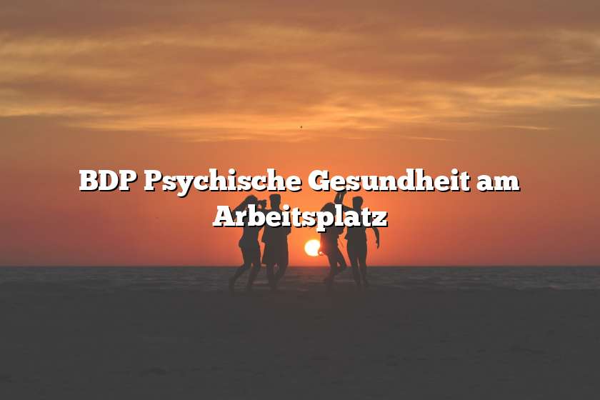 BDP Psychische Gesundheit am Arbeitsplatz