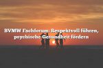 BVMW Fachforum: Respektvoll führen, psychische Gesundheit fördern