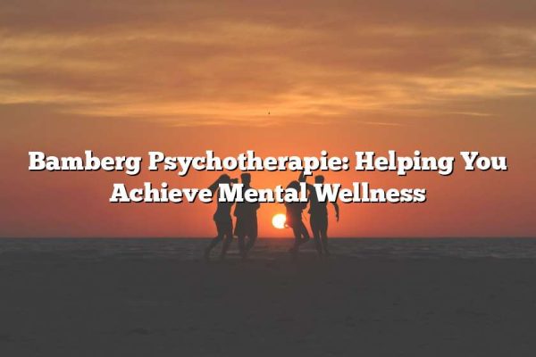 Bamberg Psychotherapie: Helping You Achieve Mental Wellness