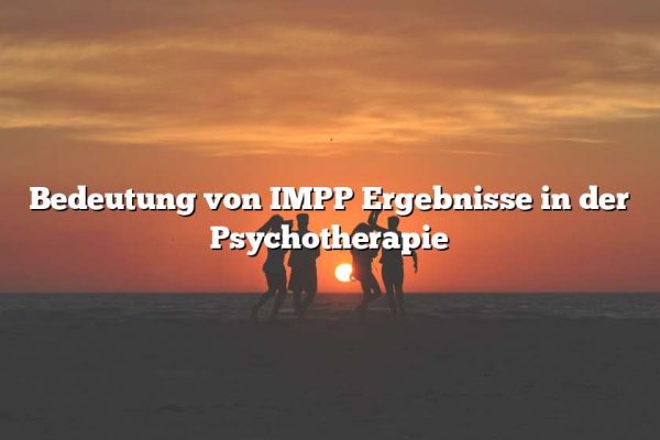 Bedeutung von IMPP Ergebnisse in der Psychotherapie