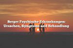 Berger Psychische Erkrankungen: Ursachen, Symptome und Behandlung