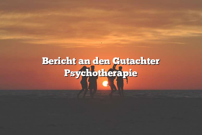 Bericht an den Gutachter Psychotherapie