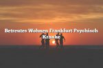 Betreutes Wohnen Frankfurt Psychisch Kranke