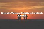 Betreutes Wohnen Heidelberg Psychisch Kranke