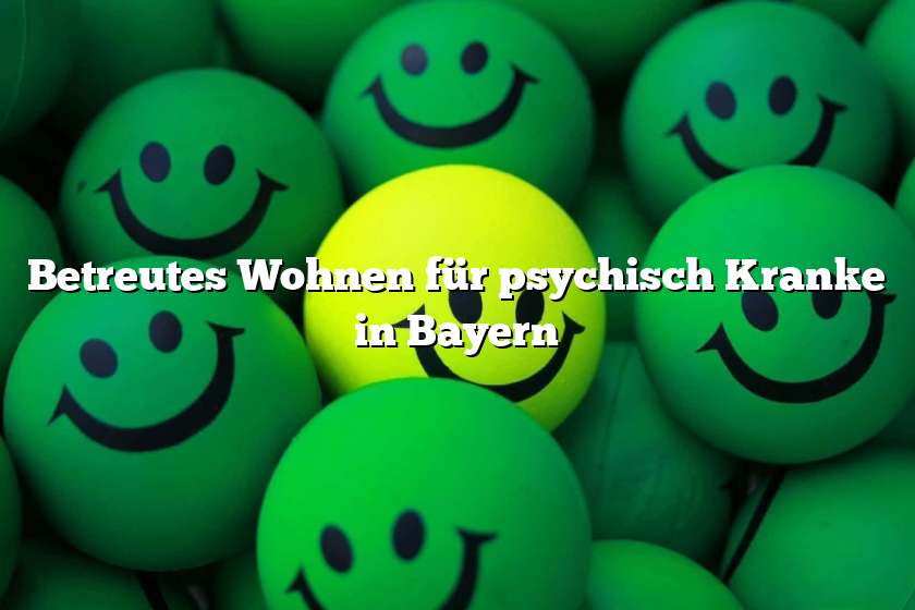 Betreutes Wohnen für psychisch Kranke in Bayern