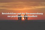 Betriebsklima und der Zusammenhang zur psychischen Gesundheit