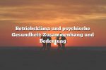 Betriebsklima und psychische Gesundheit: Zusammenhang und Bedeutung