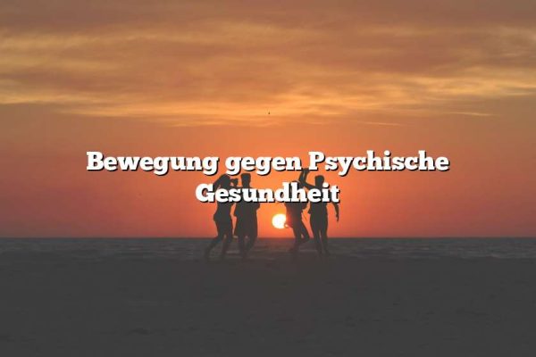 Bewegung gegen Psychische Gesundheit