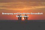 Bewegung und Psychische Gesundheit bei Kindern