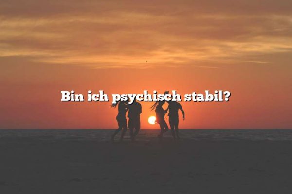 Bin ich psychisch stabil?