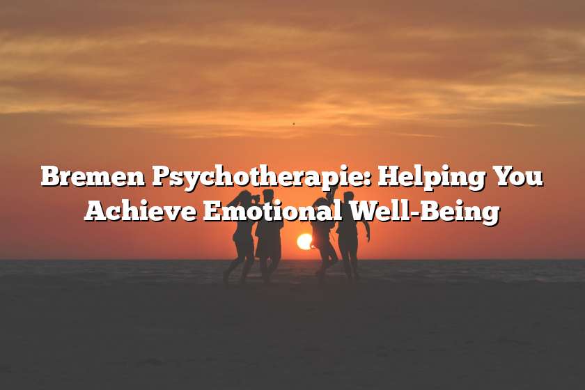 Bremen Psychotherapie: Helping You Achieve Emotional Well-Being