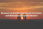 Brennen im Rachen psychisch: Ursachen und Behandlungsmöglichkeiten