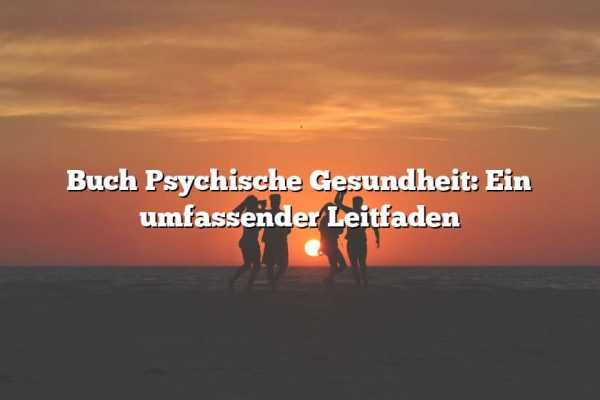 Buch Psychische Gesundheit: Ein umfassender Leitfaden