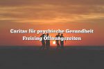 Caritas für psychische Gesundheit Freising Öffnungszeiten