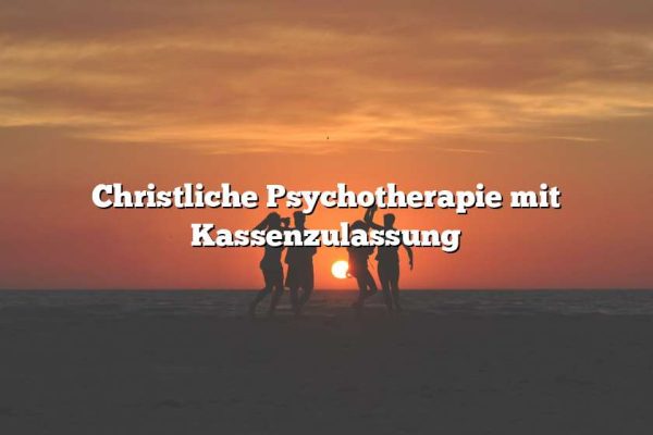 Christliche Psychotherapie mit Kassenzulassung