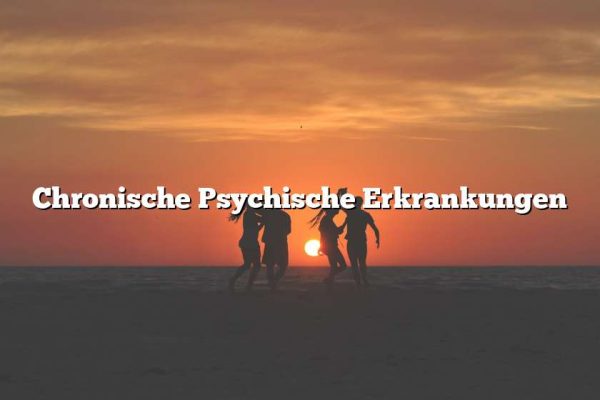 Chronische Psychische Erkrankungen