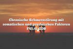 Chronische Schmerzstörung mit somatischen und psychischen Faktoren F45.41 GDB