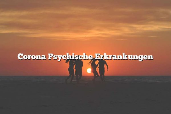 Corona Psychische Erkrankungen